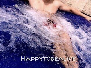 Happytobealive