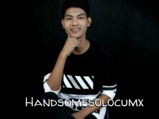 Handsomesolocumx