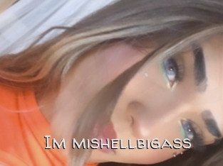 Im_mishellbigass